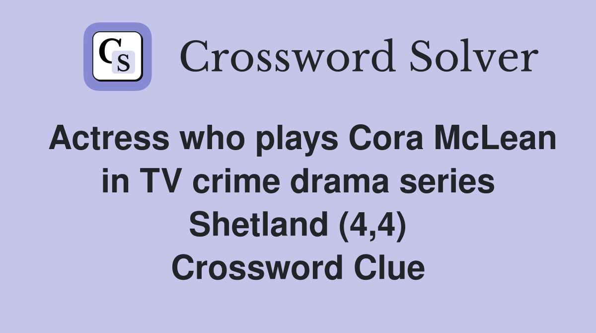 Actress who plays Cora McLean in TV crime drama series Shetland (4,4